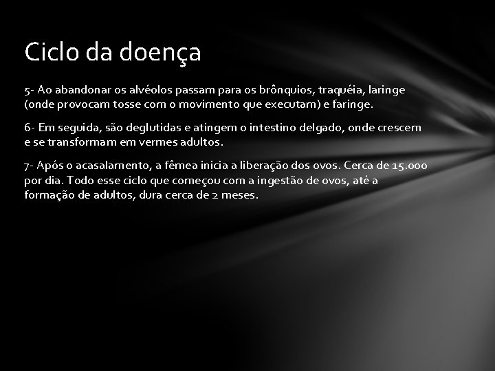 Ciclo da doença 5 - Ao abandonar os alvéolos passam para os brônquios, traquéia,