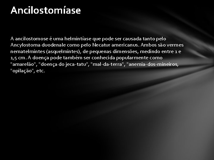 Ancilostomíase A ancilostomose é uma helmintíase que pode ser causada tanto pelo Ancylostoma duodenale