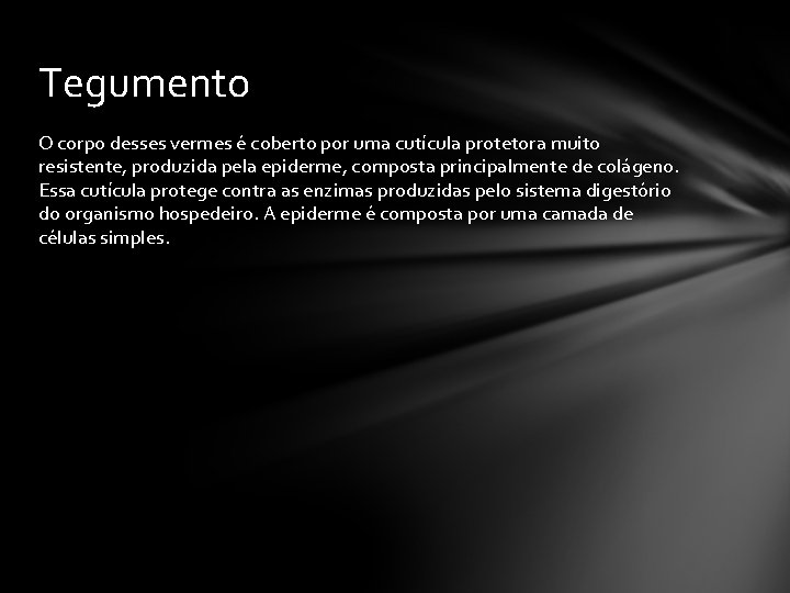 Tegumento O corpo desses vermes é coberto por uma cutícula protetora muito resistente, produzida