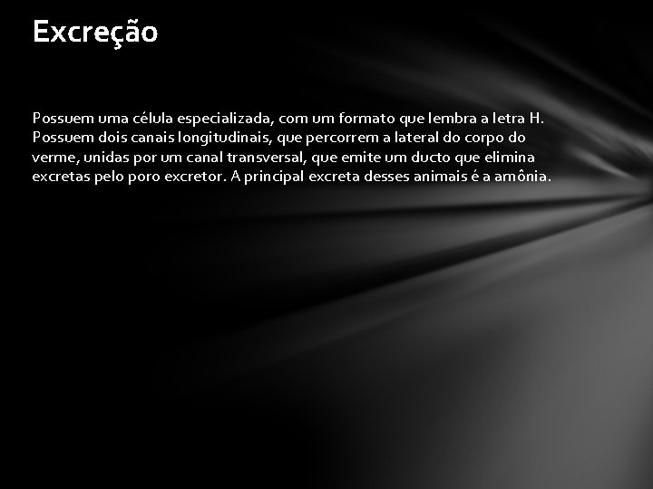 Excreção Possuem uma célula especializada, com um formato que lembra a letra H. Possuem