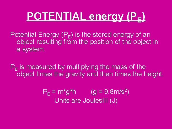 POTENTIAL energy (PE) Potential Energy (PE) is the stored energy of an object resulting