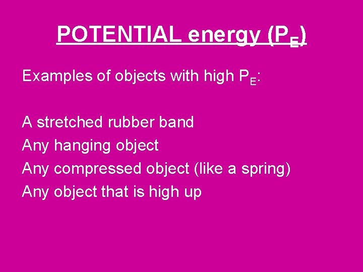 POTENTIAL energy (PE) Examples of objects with high PE: A stretched rubber band Any