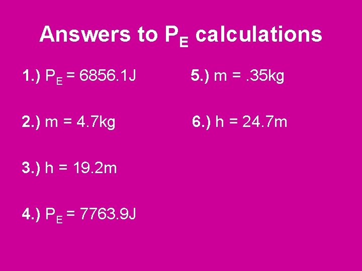 Answers to PE calculations 1. ) PE = 6856. 1 J 5. ) m