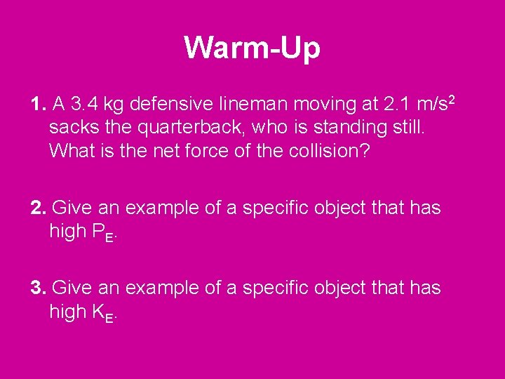 Warm-Up 1. A 3. 4 kg defensive lineman moving at 2. 1 m/s 2