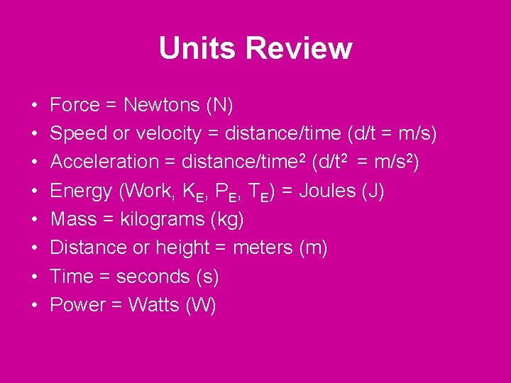 Units Review • • Force = Newtons (N) Speed or velocity = distance/time (d/t