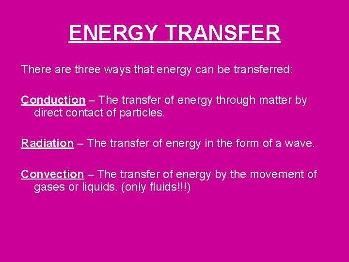 ENERGY TRANSFER There are three ways that energy can be transferred: Conduction – The