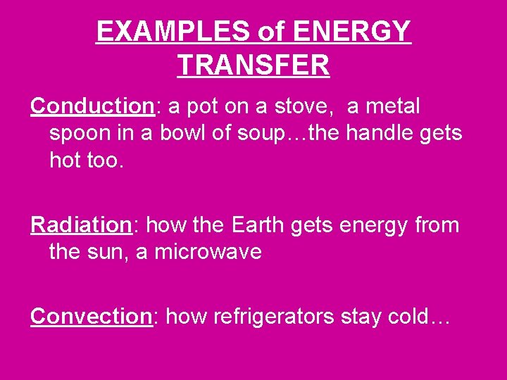 EXAMPLES of ENERGY TRANSFER Conduction: a pot on a stove, a metal spoon in