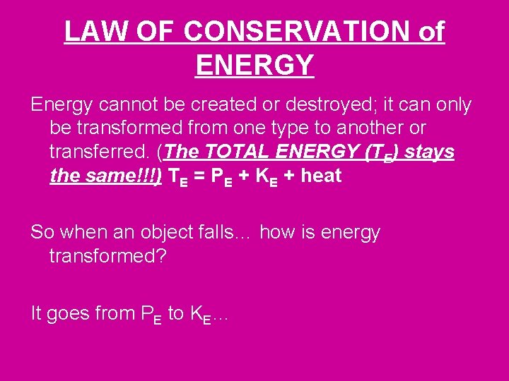 LAW OF CONSERVATION of ENERGY Energy cannot be created or destroyed; it can only