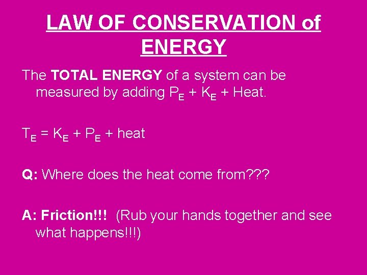 LAW OF CONSERVATION of ENERGY The TOTAL ENERGY of a system can be measured