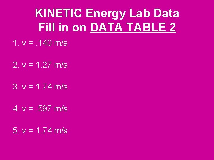 KINETIC Energy Lab Data Fill in on DATA TABLE 2 1. v =. 140