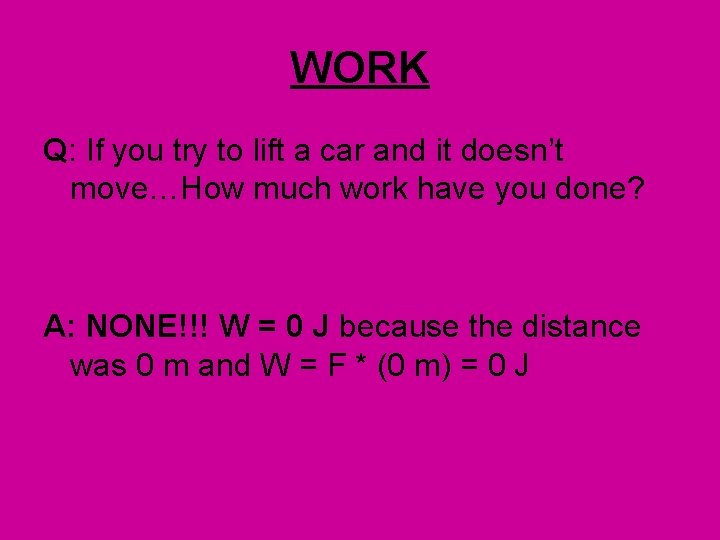 WORK Q: If you try to lift a car and it doesn’t move…How much