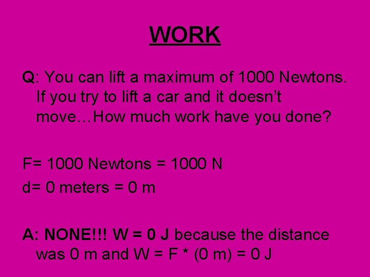 WORK Q: You can lift a maximum of 1000 Newtons. If you try to