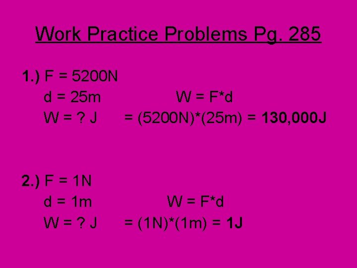 Work Practice Problems Pg. 285 1. ) F = 5200 N d = 25