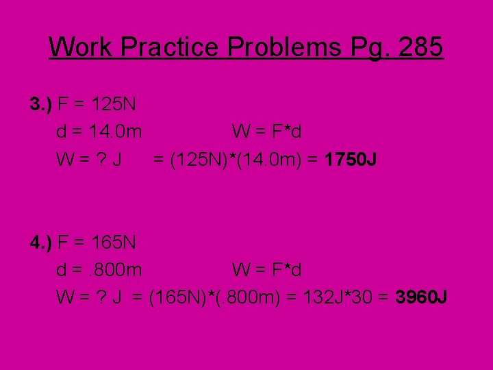 Work Practice Problems Pg. 285 3. ) F = 125 N d = 14.