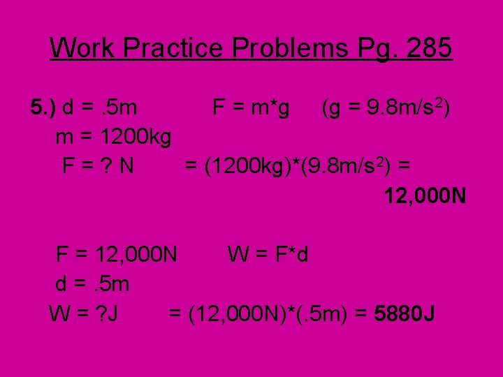 Work Practice Problems Pg. 285 5. ) d =. 5 m F = m*g