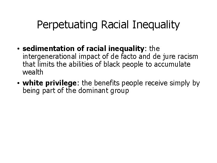 Perpetuating Racial Inequality • sedimentation of racial inequality: the intergenerational impact of de facto