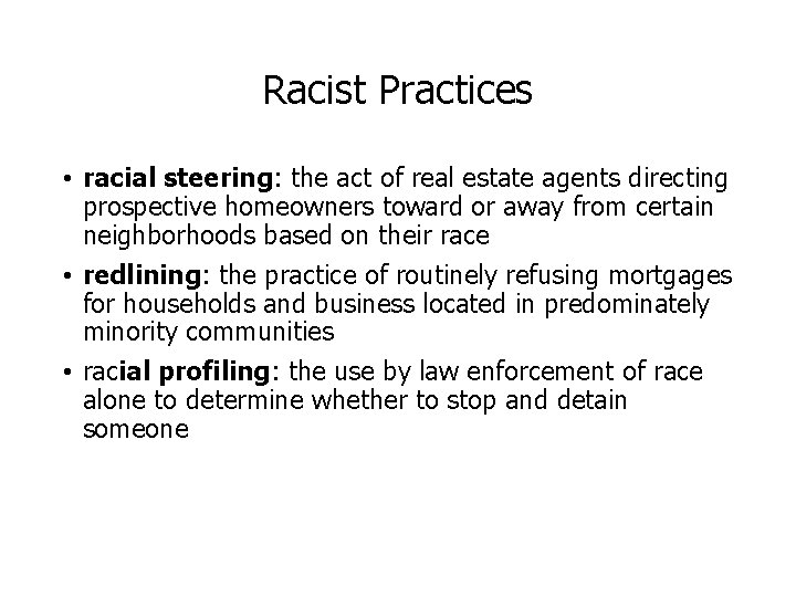 Racist Practices • racial steering: the act of real estate agents directing prospective homeowners