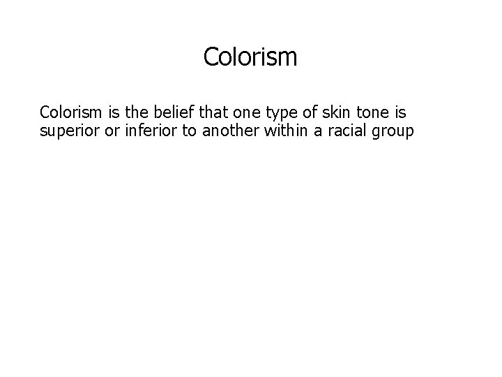 Colorism is the belief that one type of skin tone is superior or inferior