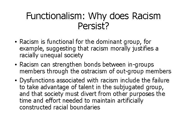 Functionalism: Why does Racism Persist? • Racism is functional for the dominant group, for