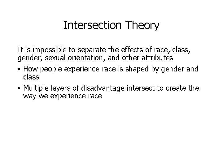 Intersection Theory It is impossible to separate the effects of race, class, gender, sexual