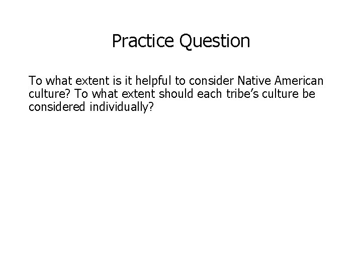 Practice Question To what extent is it helpful to consider Native American culture? To