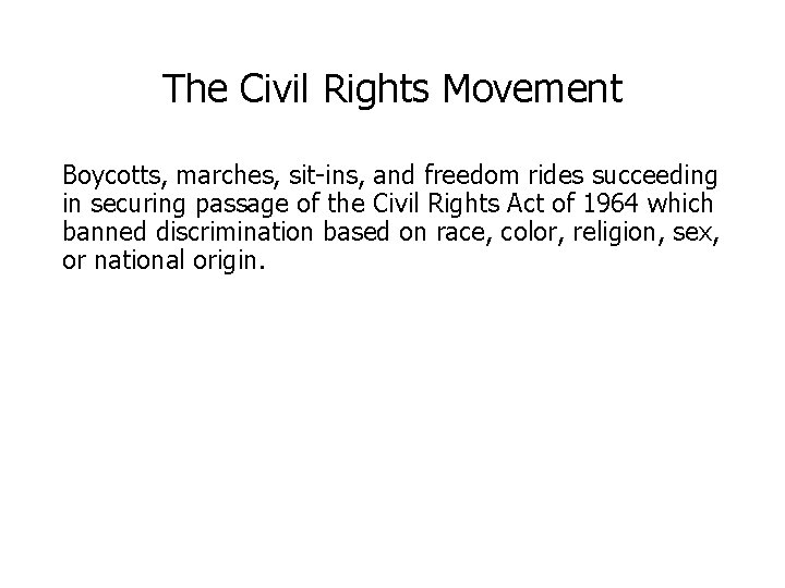 The Civil Rights Movement Boycotts, marches, sit-ins, and freedom rides succeeding in securing passage