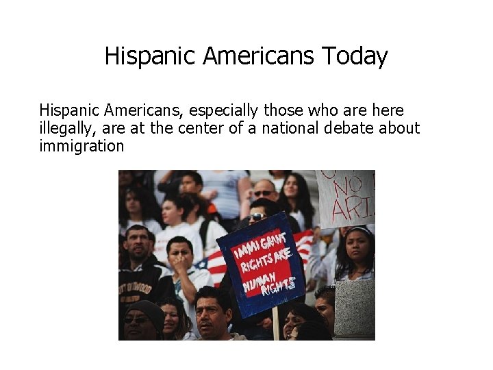 Hispanic Americans Today Hispanic Americans, especially those who are here illegally, are at the