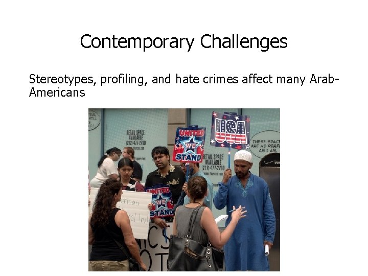 Contemporary Challenges Stereotypes, profiling, and hate crimes affect many Arab. Americans 