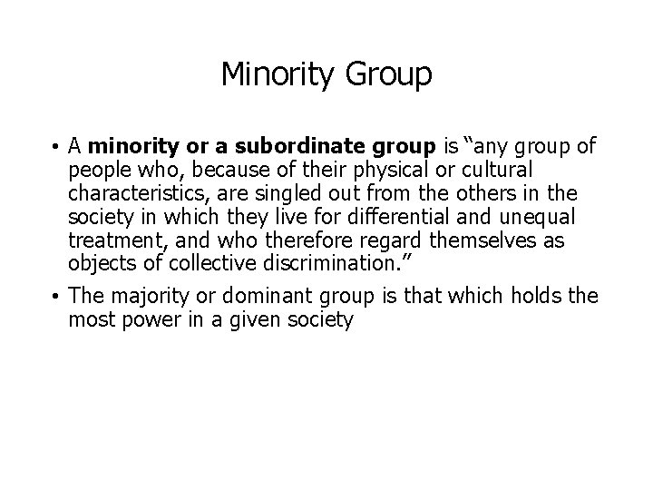 Minority Group • A minority or a subordinate group is “any group of people