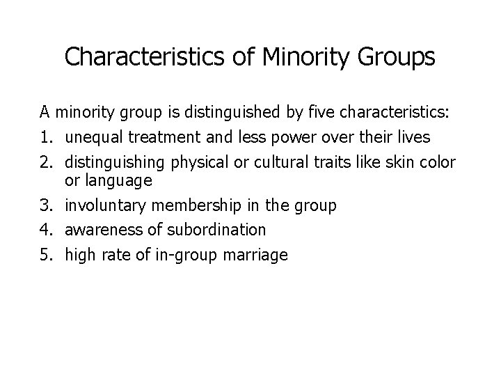 Characteristics of Minority Groups A minority group is distinguished by five characteristics: 1. unequal