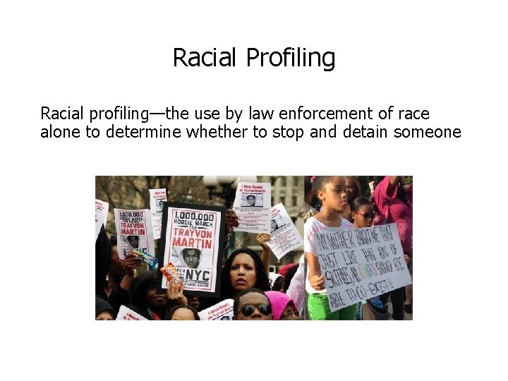 Racial Profiling Racial profiling—the use by law enforcement of race alone to determine whether