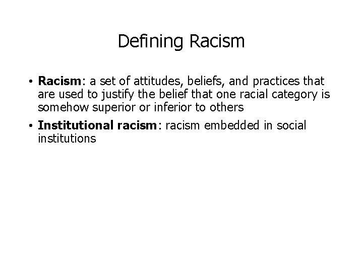 Defining Racism • Racism: a set of attitudes, beliefs, and practices that are used