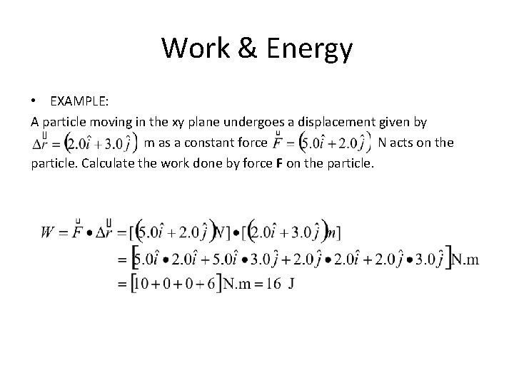 Work & Energy • EXAMPLE: A particle moving in the xy plane undergoes a