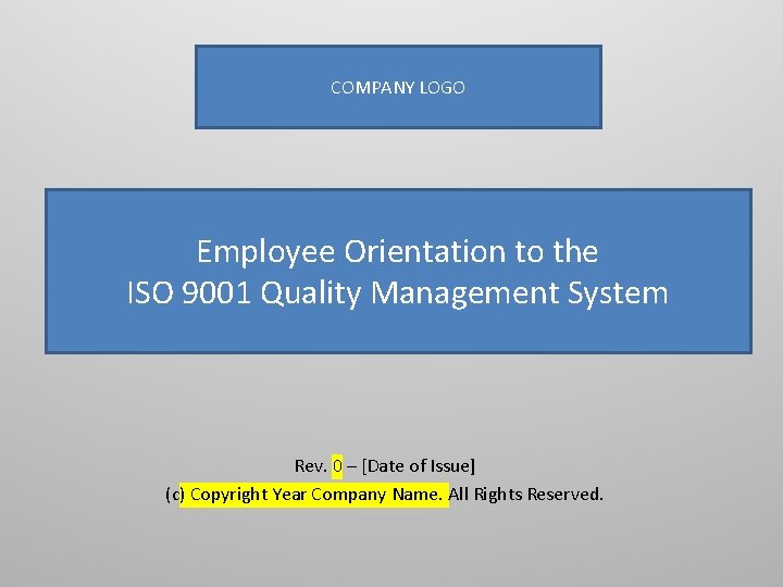 COMPANY LOGO Employee Orientation to the ISO 9001 Quality Management System Rev. 0 –