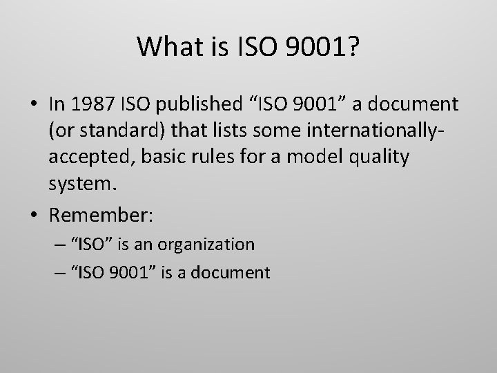 What is ISO 9001? • In 1987 ISO published “ISO 9001” a document (or