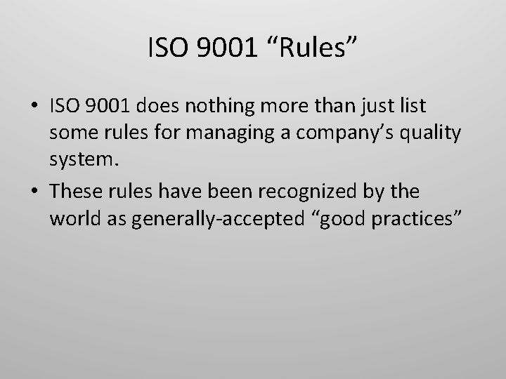 ISO 9001 “Rules” • ISO 9001 does nothing more than just list some rules