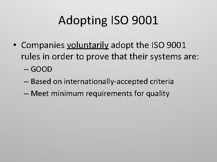Adopting ISO 9001 • Companies voluntarily adopt the ISO 9001 rules in order to