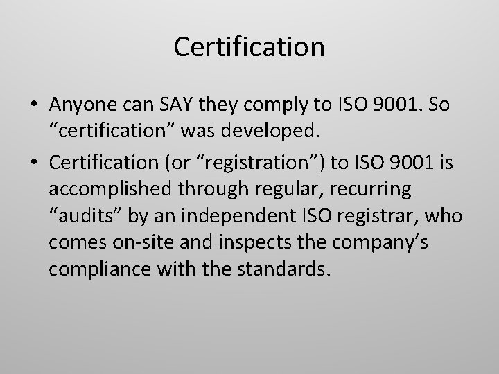 Certification • Anyone can SAY they comply to ISO 9001. So “certification” was developed.