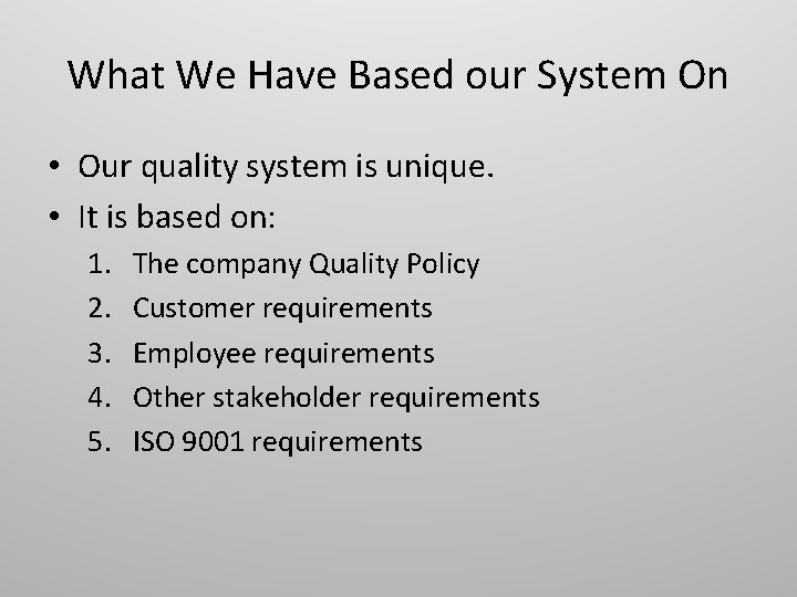 What We Have Based our System On • Our quality system is unique. •