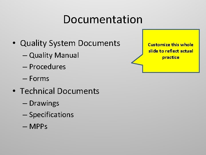 Documentation • Quality System Documents – Quality Manual – Procedures – Forms • Technical