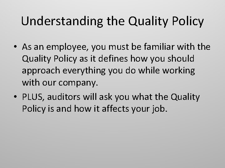 Understanding the Quality Policy • As an employee, you must be familiar with the