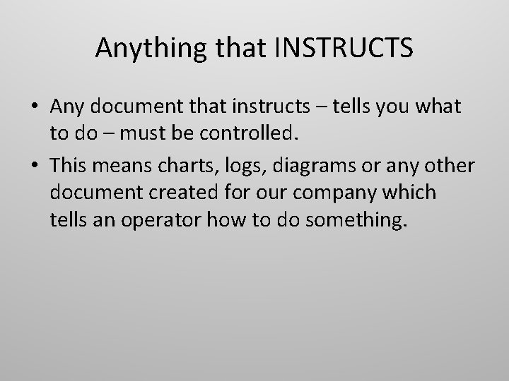 Anything that INSTRUCTS • Any document that instructs – tells you what to do