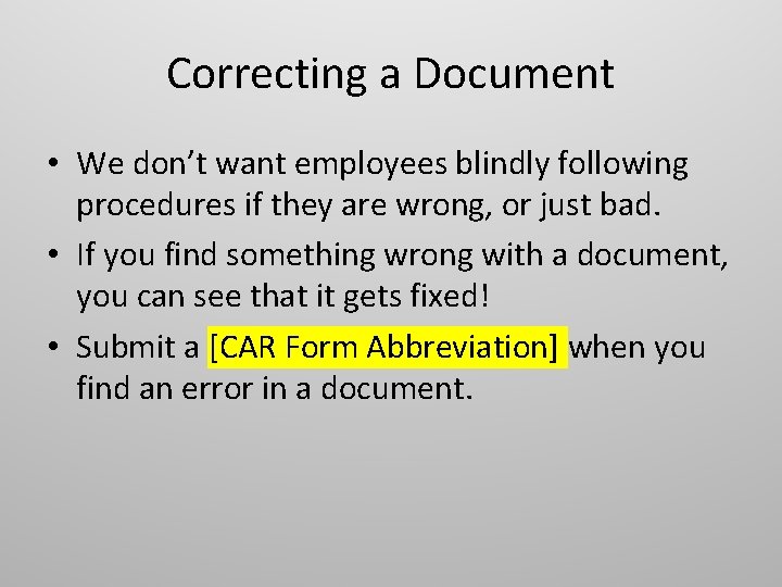 Correcting a Document • We don’t want employees blindly following procedures if they are