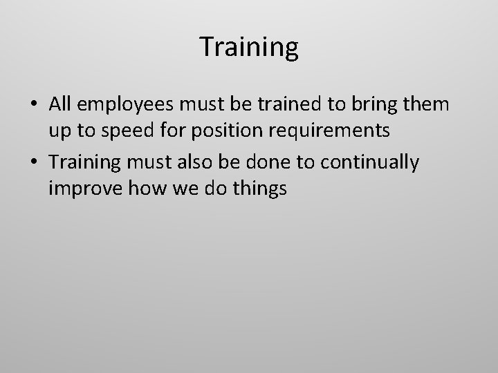 Training • All employees must be trained to bring them up to speed for