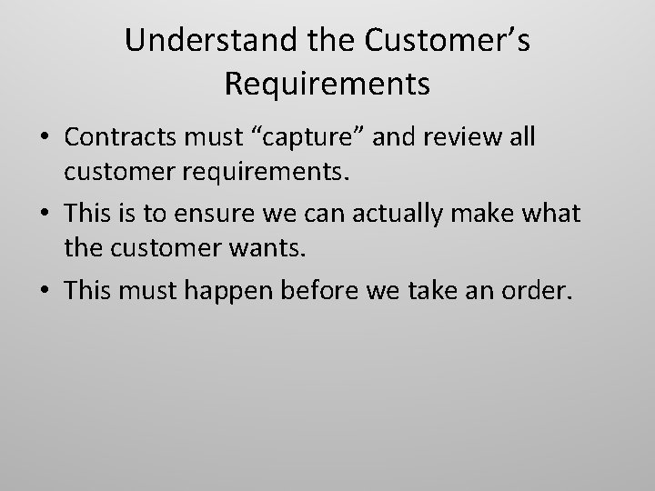 Understand the Customer’s Requirements • Contracts must “capture” and review all customer requirements. •