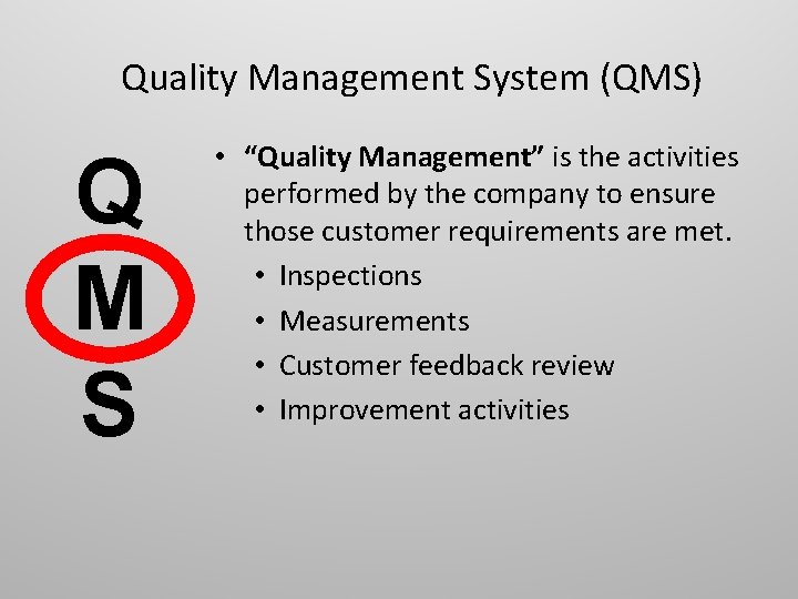 Quality Management System (QMS) Q M S • “Quality Management” is the activities performed