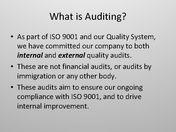 What is Auditing? • As part of ISO 9001 and our Quality System, we