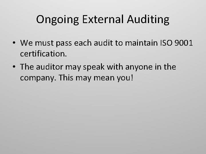 Ongoing External Auditing • We must pass each audit to maintain ISO 9001 certification.