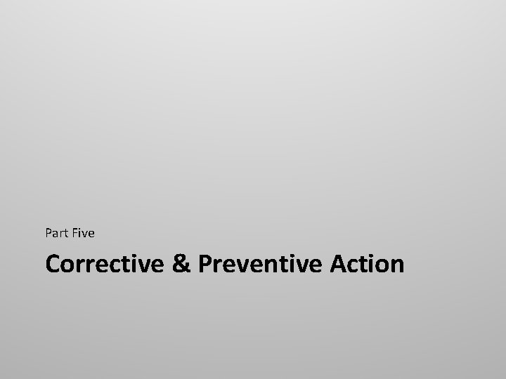 Part Five Corrective & Preventive Action 