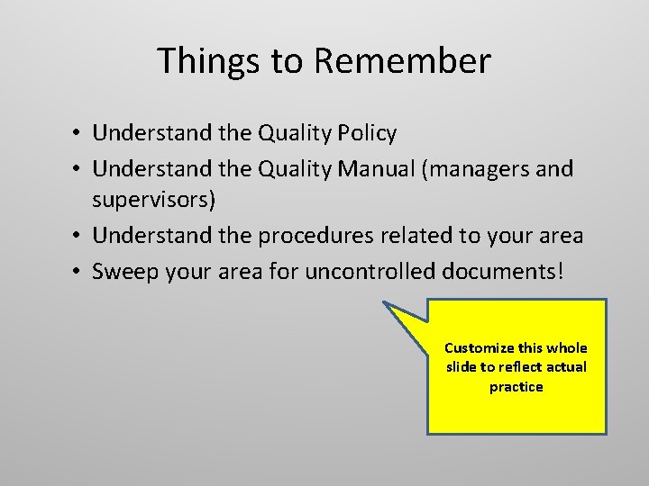 Things to Remember • Understand the Quality Policy • Understand the Quality Manual (managers